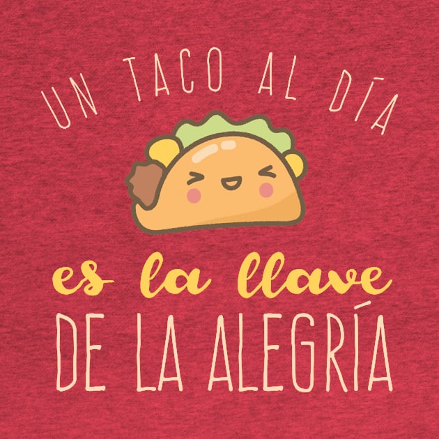 Un taco al día es la llave de la alegría by verde